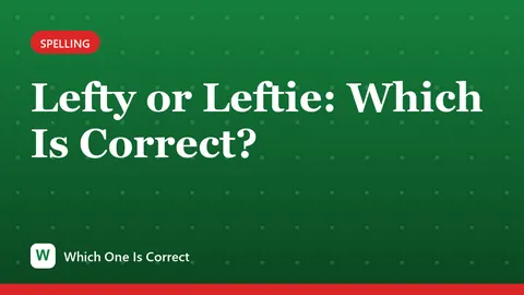 Lefty or Leftie: Which Is Correct?