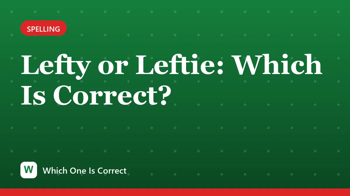 Lefty or Leftie: Which Is Correct?