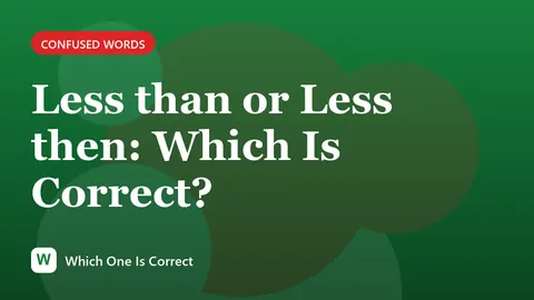 Less than or Less then: Which Is Correct?