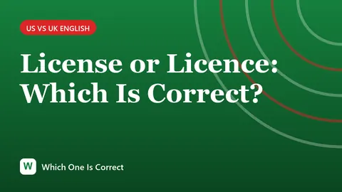 License or Licence: Which Is Correct?