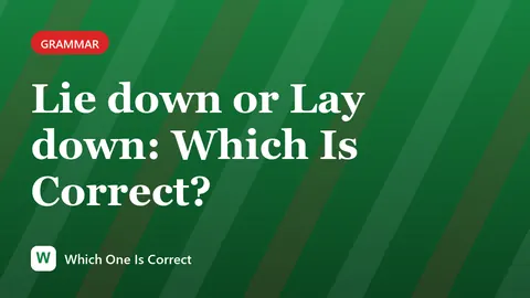 Lie down or Lay down: Which Is Correct?