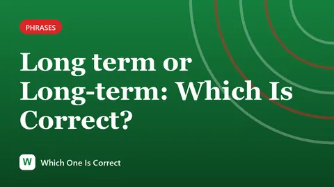 Long term or Long-term: Which Is Correct?