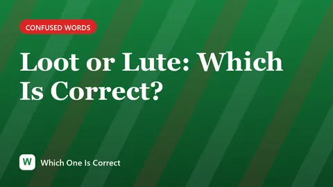 Loot or Lute: Which Is Correct?