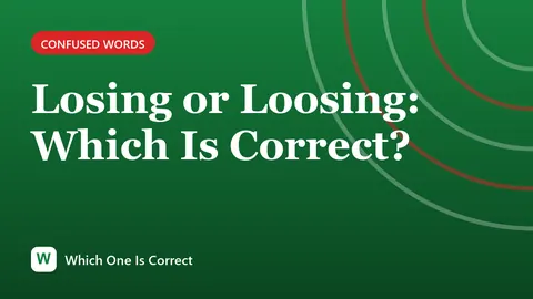 Losing or Loosing: Which Is Correct?
