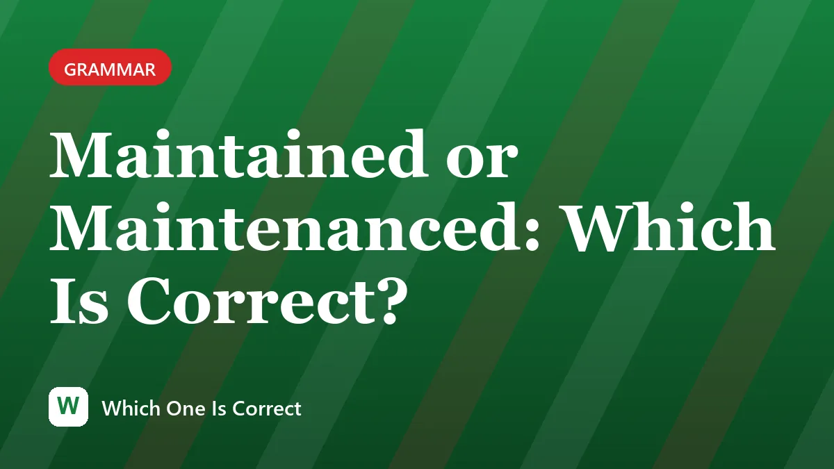 Maintained or Maintenanced: Which Is Correct?