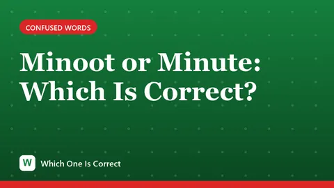 Minoot or Minute: Which Is Correct?