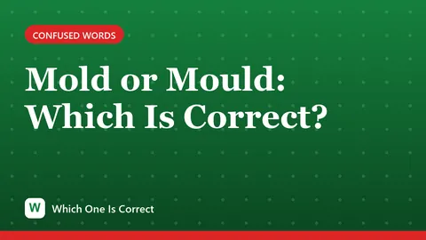 Mold or Mould: Which Is Correct?