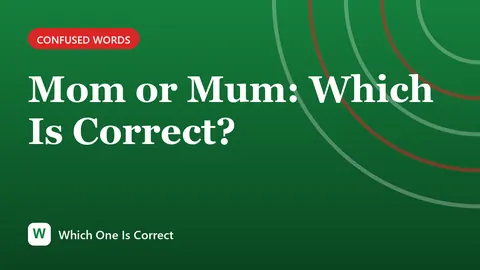 Mom or Mum: Which Is Correct?