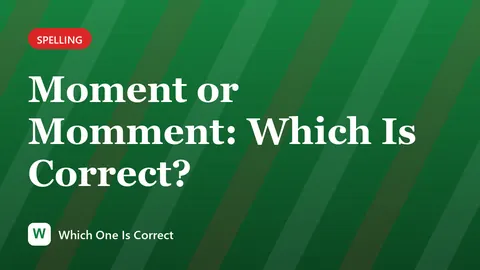 Moment or Momment: Which Is Correct?