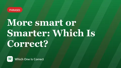 More smart or Smarter: Which Is Correct?