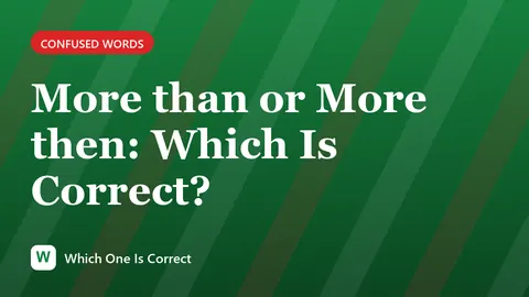 More than or More then: Which Is Correct?