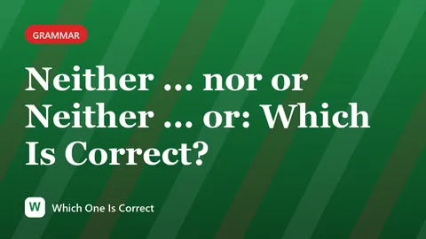 Neither ... nor or Neither ... or: Which Is Correct?