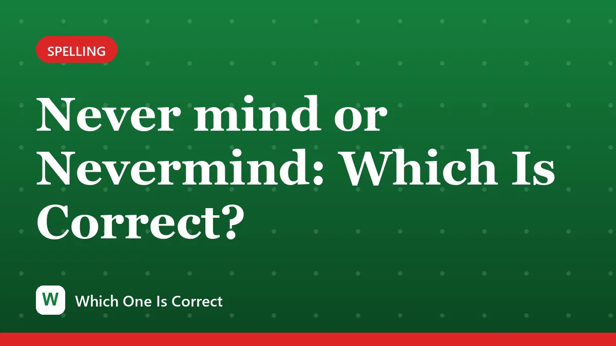 Never mind or Nevermind: Which Is Correct?