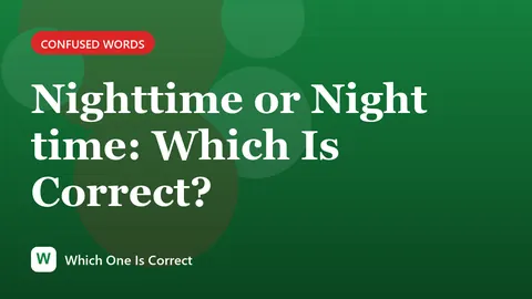 Nighttime or Night time: Which Is Correct?