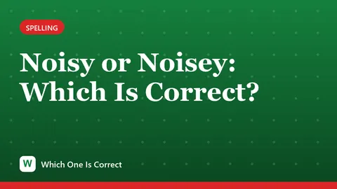 Noisy or Noisey: Which Is Correct?