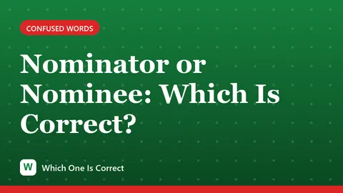 Nominator or Nominee: Which Is Correct?