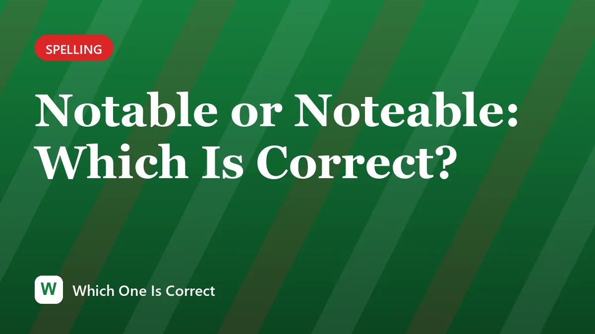 Notable or Noteable: Which Is Correct?