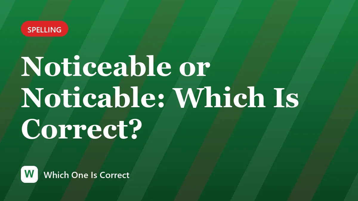 Noticeable or Noticable: Which Is Correct?