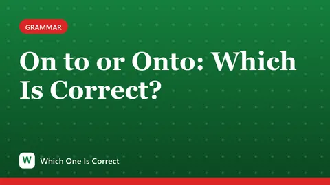 On to or Onto: Which Is Correct?