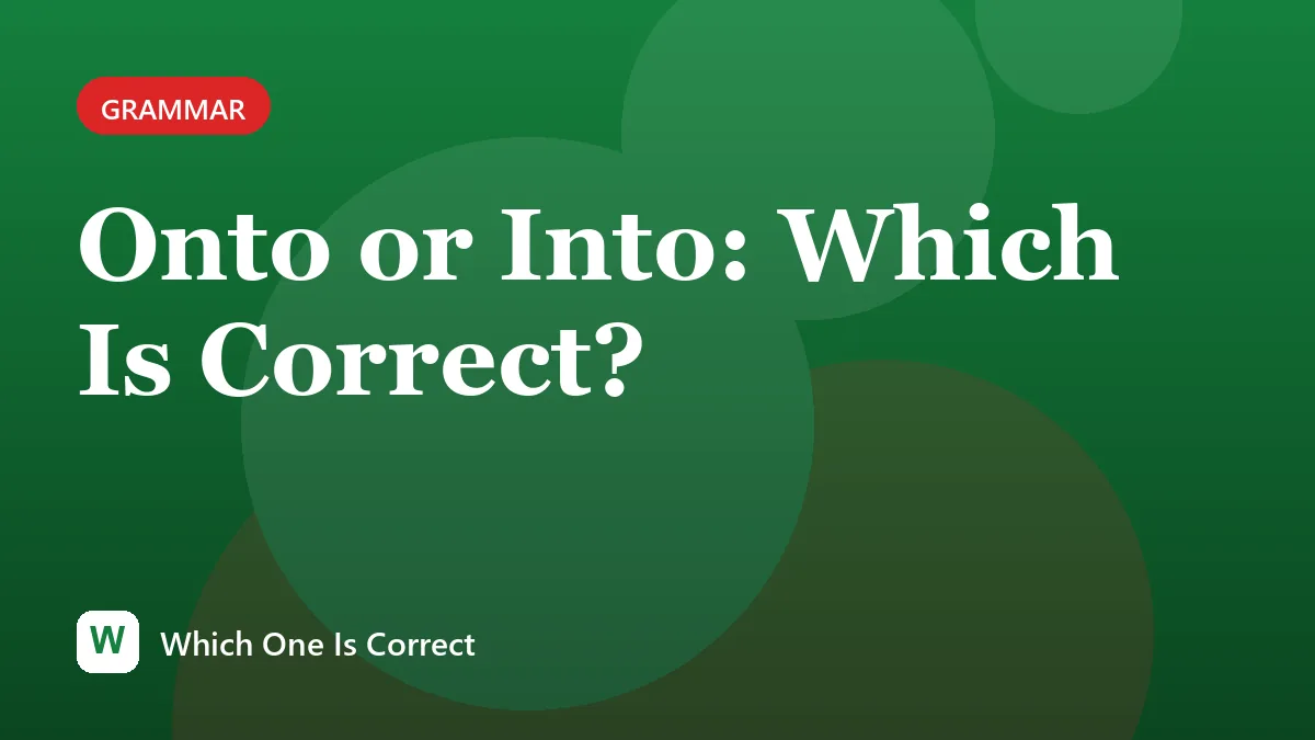 Onto or Into: Which Is Correct?