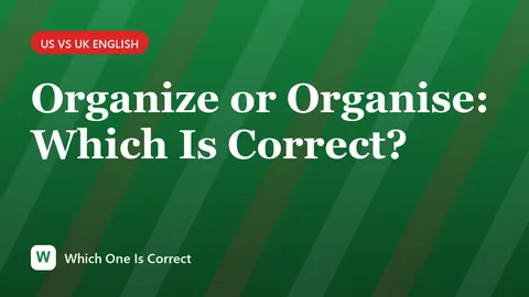 Organize or Organise: Which Is Correct?
