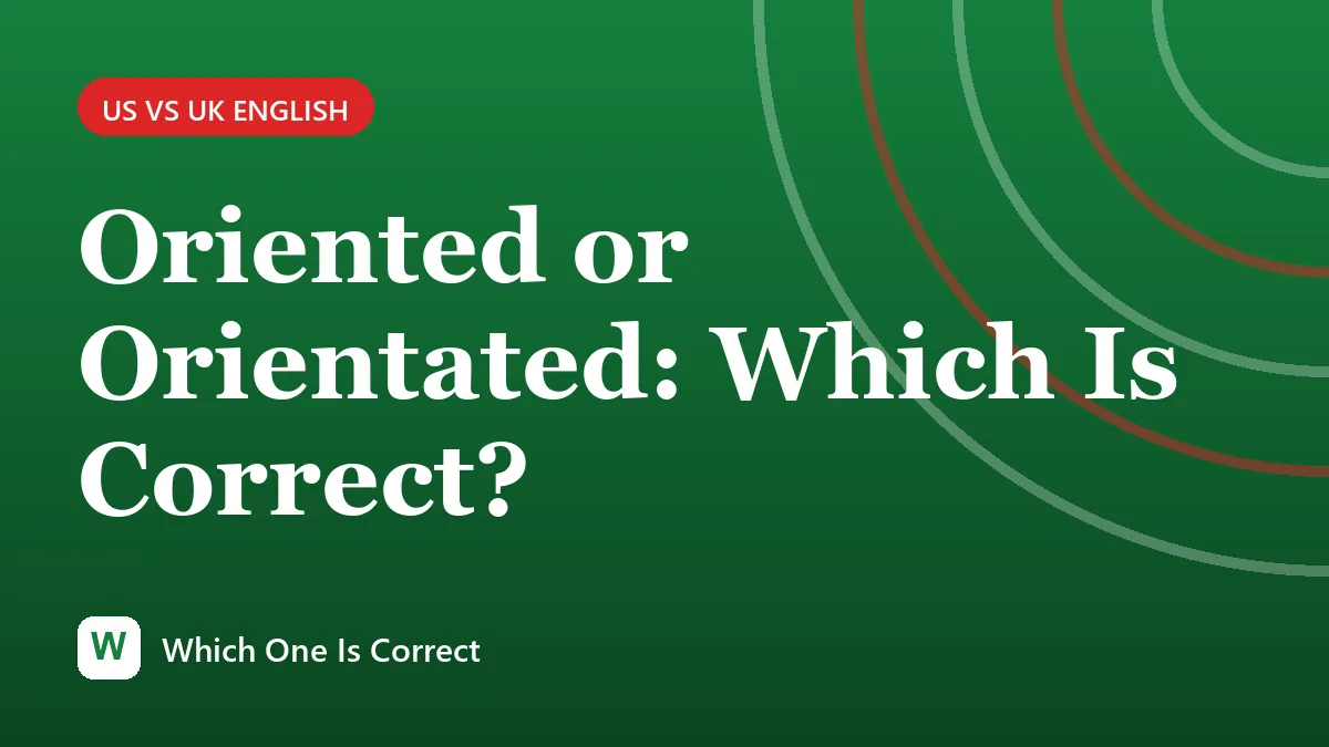 Oriented or Orientated: Which Is Correct?