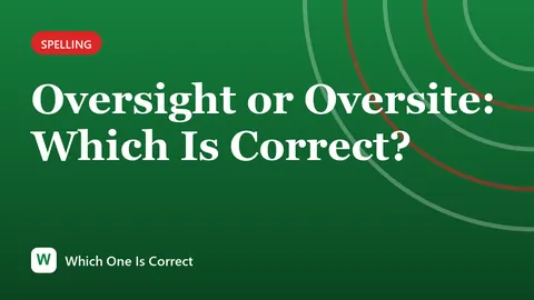 Oversight or Oversite: Which Is Correct?