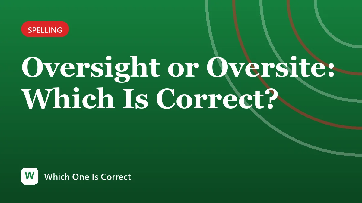 Oversight or Oversite: Which Is Correct?