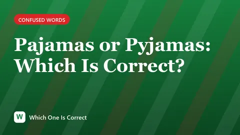 Pajamas or Pyjamas: Which Is Correct?