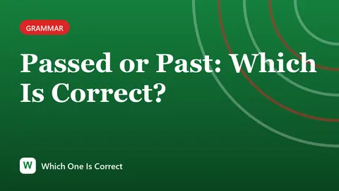 Passed or Past: Which Is Correct?