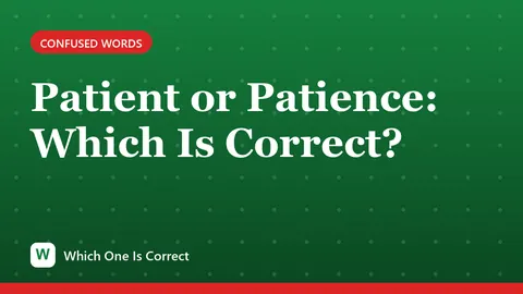 Patient or Patience: Which Is Correct?