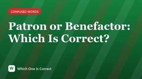 Patron or Benefactor: Which Is Correct?