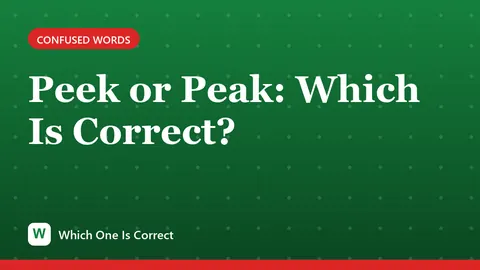 Peek or Peak: Which Is Correct?