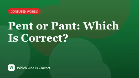 Pent or Pant: Which Is Correct?