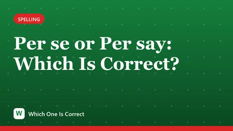 Per se or Per say: Which Is Correct?