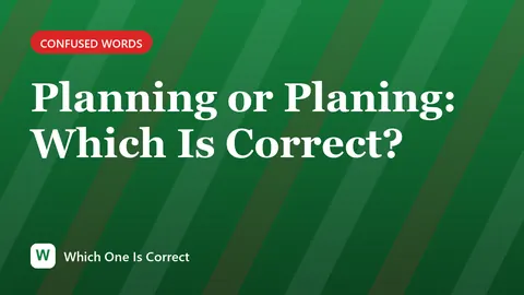 Planning or Planing: Which Is Correct?