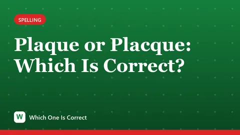 Plaque or Placque: Which Is Correct?