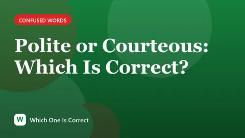 Polite or Courteous: Which Is Correct?