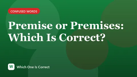 Premise or Premises: Which Is Correct?