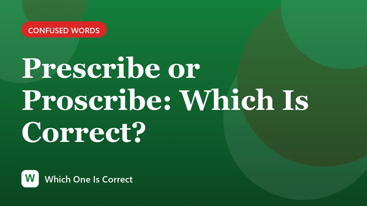 Prescribe or Proscribe: Which Is Correct?