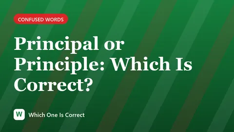 Principal or Principle: Which Is Correct?