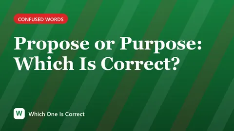 Propose or Purpose: Which Is Correct?