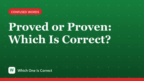 Proved or Proven: Which Is Correct?