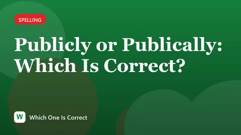 Publicly or Publically: Which Is Correct?