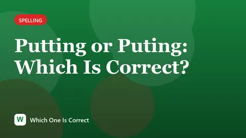 Putting or Puting: Which Is Correct?