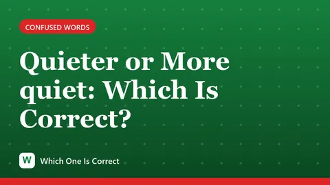 Quieter or More quiet: Which Is Correct?