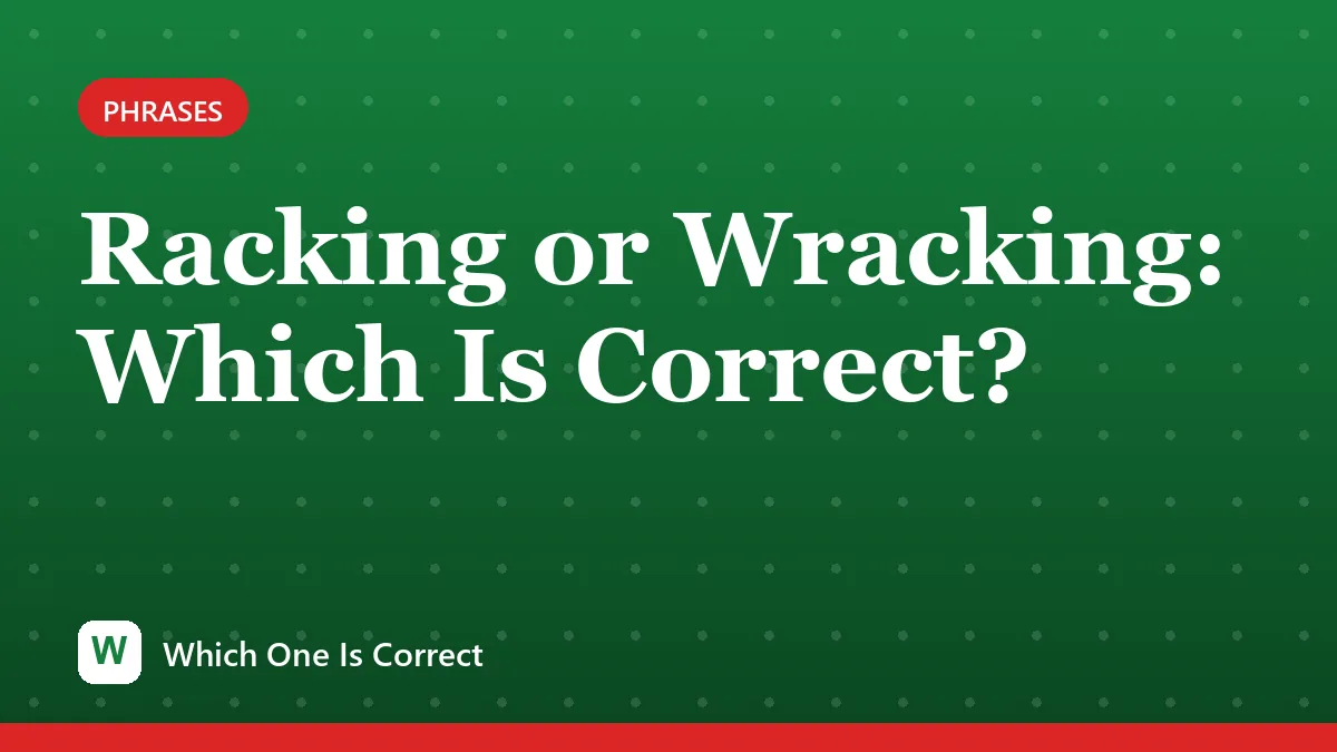 Racking or Wracking: Which Is Correct?