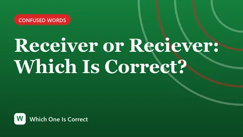 Receiver or Reciever: Which Is Correct?