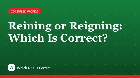 Reining or Reigning: Which Is Correct?