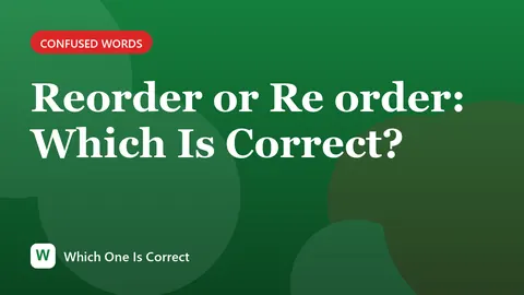 Reorder or Re order: Which Is Correct?